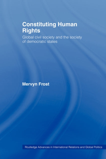 Book cover of: Constituting Human Rights. By: Mervyn Frost