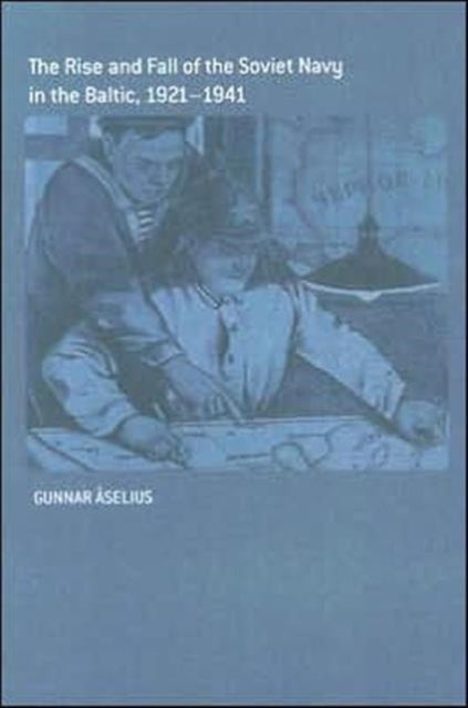 The Rise and Fall of the Soviet Navy in the Baltic 1921-1941