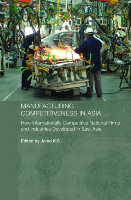 Book cover of: Manufacturing Competitiveness in Asia. By: Jomo  K. S.