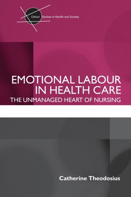 Book cover of: Emotional Labour in Health Care. By: Catherine Theodosius, Cath Theodosius