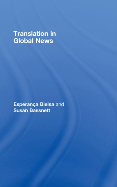 Book cover of: Translation in Global News. By: Bassnett/Bielsa, Esperança Bielsa