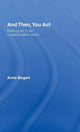 Book cover of: And Then, You Act. By: Anne Bogart