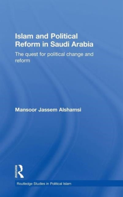 Book cover of: Islam and Political Reform in Saudi Arabia. By: Manso Alshamsi