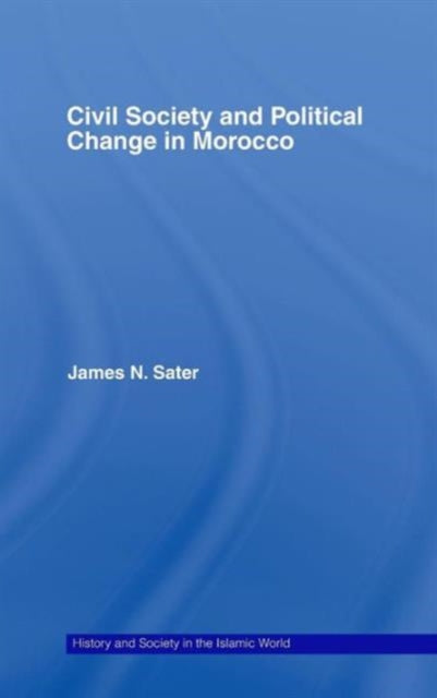 Book cover of: Civil Society and Political Change in Morocco. By: James Sater