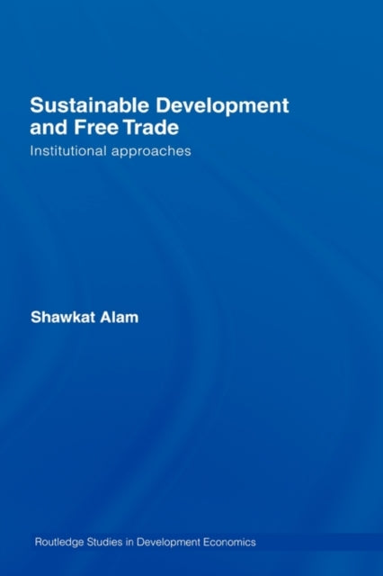 Book cover of: Sustainable Development and Free Trade. By: Shawkat Alam