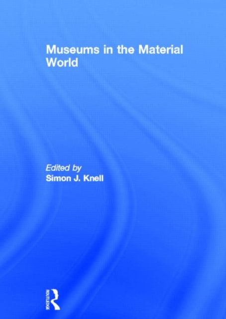 Book cover of: Museums in the Material World. By: Simon Knell