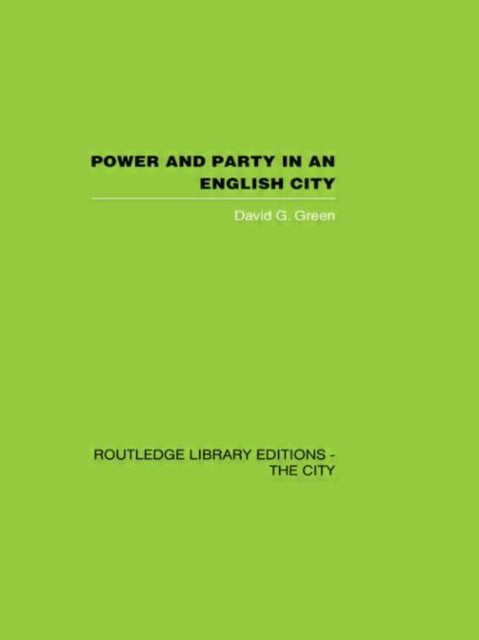 Book cover of: Power and Party in an English City. By: David G. Green