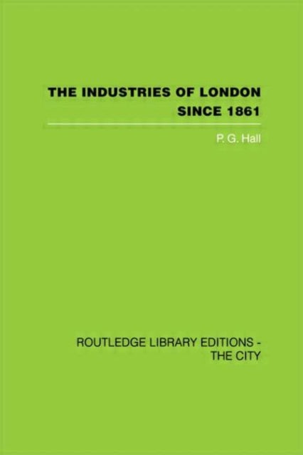 Book cover of: Industries of London Since 1861. By: P. G. Hall