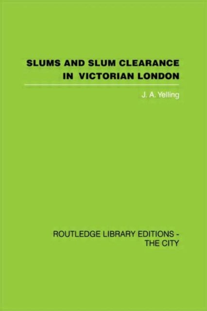 Book cover of: Slums and Slum Clearance in Victorian London. By: J. A. Yelling