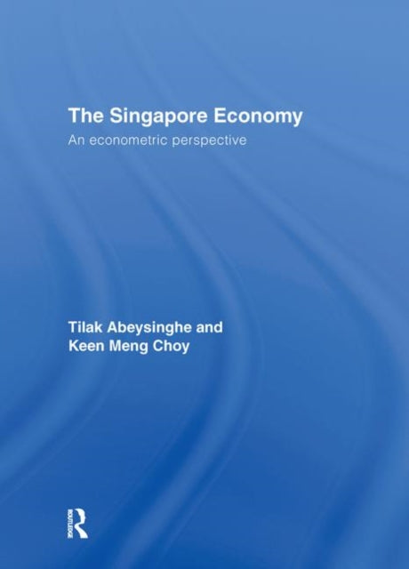 Book cover of: Singapore Economy. By: Tilak Abeysinghe, T. Abeysinghe