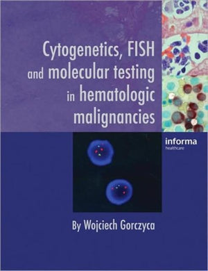 Cytogenetics, FISH and Molecular Testing in Hematologic Malignancies
