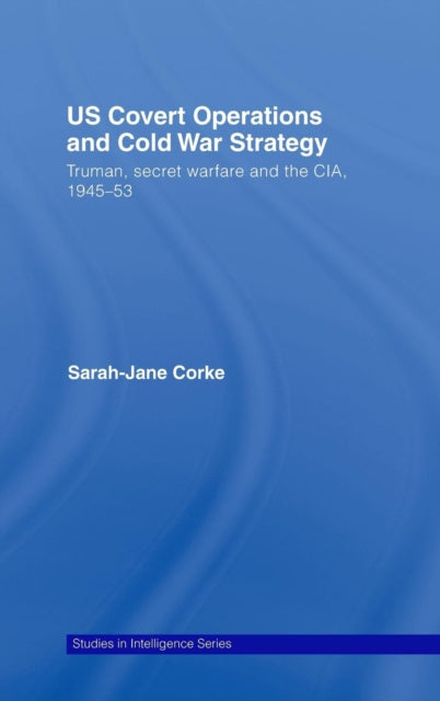 Book cover of: US Covert Operations and Cold War Strategy. By: Sarah-Jane Corke, Sarah-Ja Corke