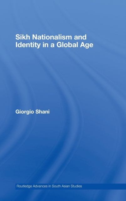 Book cover of: Sikh Nationalism and Identity in a Global Age. By: Giorgio Shani