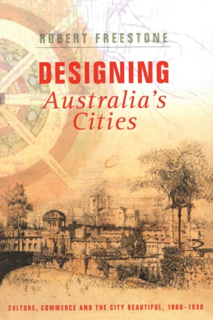 Book cover of: Designing Australia's Cities. By: Robert Freestone, Rober Freestone