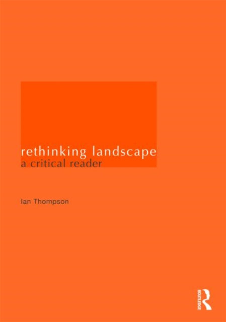 Book cover of: Rethinking Landscape. By: Ian H. Thompson, Ian Thompson