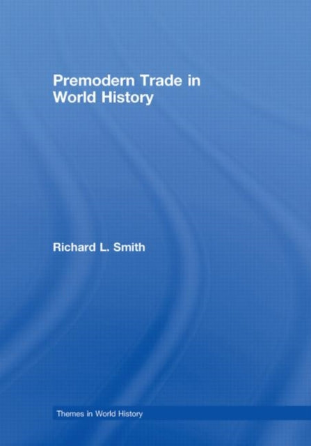 Book cover of: Premodern Trade in World History. By: Richard L. Smith