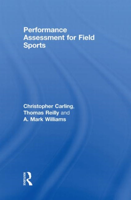 Book cover of: Performance Assessment for Field Sports. By: Christopher Carling, Christo Carling