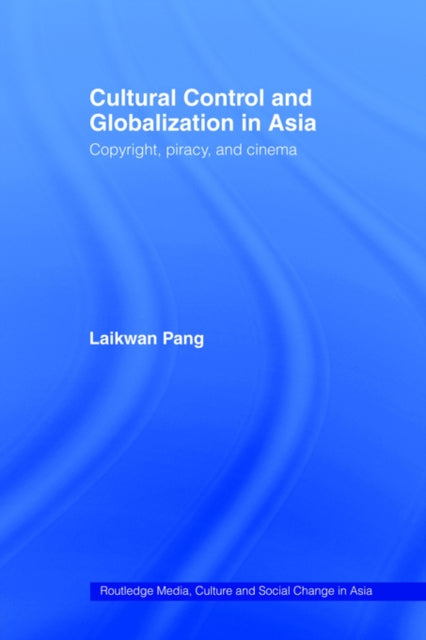 Book cover of: Cultural Control and Globalization in Asia. By: Laikwan Pang