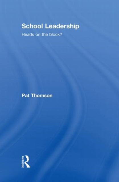 Book cover of: School Leadership - Heads on the Block?. By: Pat Thomson