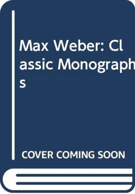 Book cover of: Max Weber: Classic Monographs. By: Bryan Turner