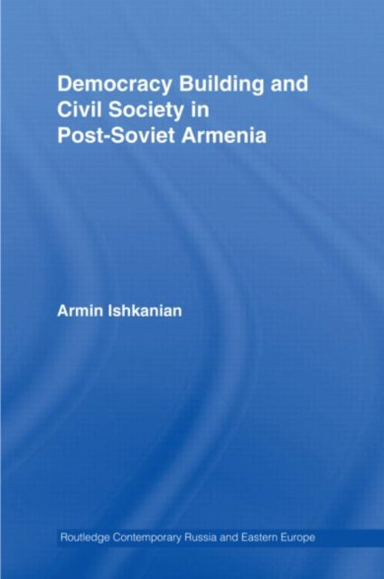 Book cover of: Democracy Building and Civil Society in Post-Soviet Armenia. By: Armine Ishkanian, Armin Ishkanian