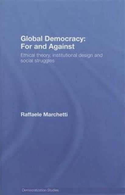 Book cover of: Global Democracy: For and Against. By: Raffaele Marchetti