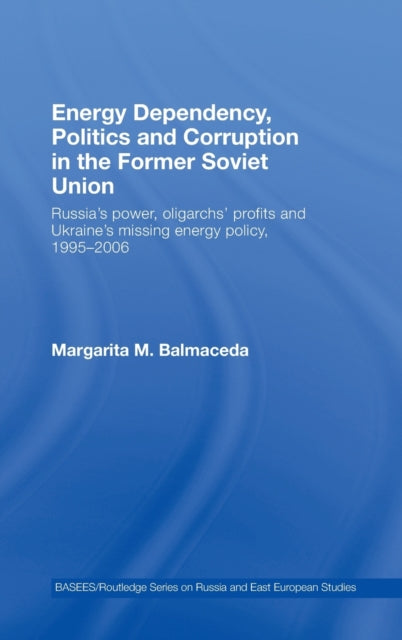 Book cover of: Energy Dependency, Politics and Corruption in the Former Soviet Union. By: Margarita Mercedes Balmaceda, Marga Balmaceda