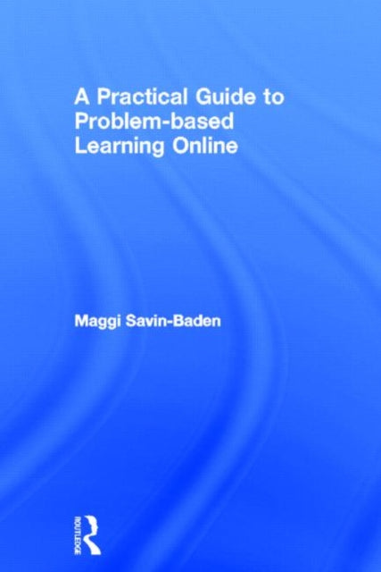 A Practical Guide to Problem-Based Learning Online