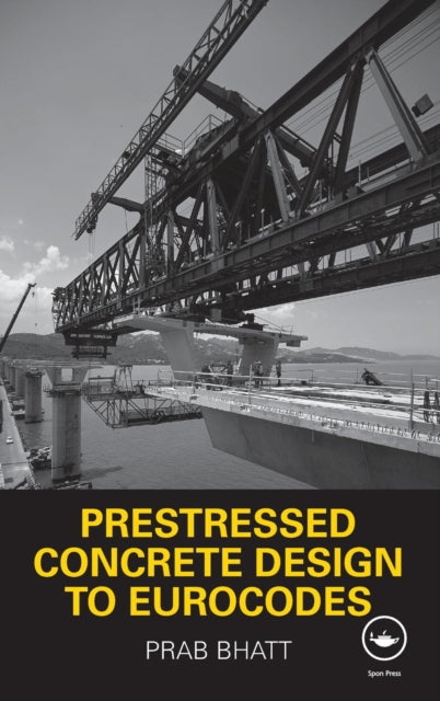 Book cover of: Prestressed Concrete Design to Eurocodes. By: Prab Bhatt