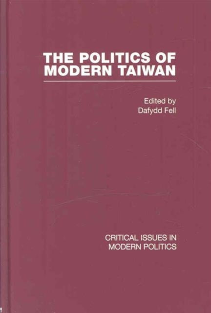 Book cover of: Politics of Modern Taiwan. By: Dafydd Fell