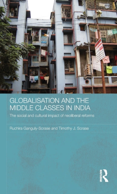 Book cover of: Globalisation and the Middle Classes in India. By: Ruchira Ganguly-Scrase, Ganguly-Scrase