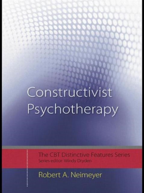Book cover of: Constructivist Psychotherapy. By: Robert A. Neimeyer