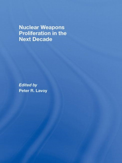 Book cover of: Nuclear Weapons Proliferation in the Next Decade. By: Peter Lavoy