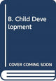 Book cover of: B. Child Development