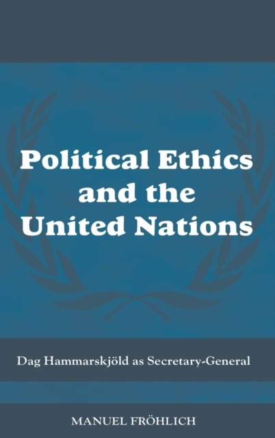 Book cover of: Political Ethics and The United Nations. By: Manuel Fröhlich, Manuel Fröhlich, Manue Froehlich