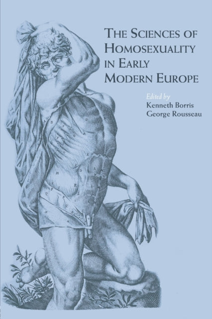 Book cover of: Sciences of Homosexuality in Early Modern Europe. By: George S. Rouss