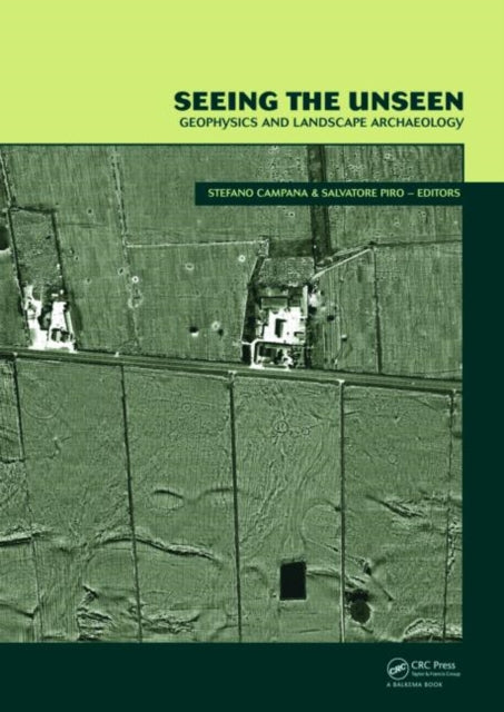 Book cover of: Seeing the Unseen. Geophysics and Landscape Archaeology. By: Stefano Campana