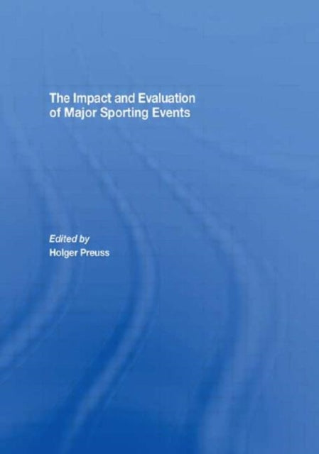 Book cover of: Impact and Evaluation of Major Sporting Events. By: Holger Preuss