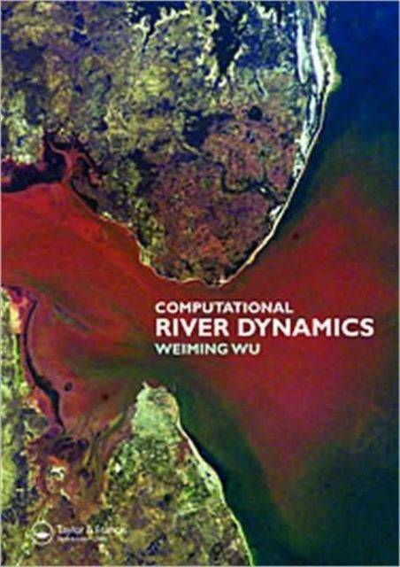 Book cover of: Computational River Dynamics. By: Weiming Wu