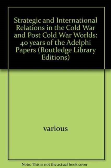 Strategic and International Relations in the Cold War and Post Cold War Worlds