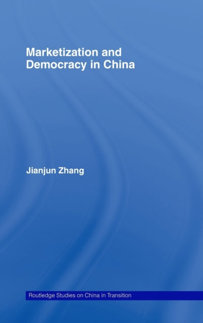 Book cover of: Marketization and Democracy in China. By: Jianjun Zhang