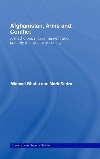Book cover of: Afghanistan, Arms and Conflict. By: Michael Vinay Bhatia, Michael V. Bhatia