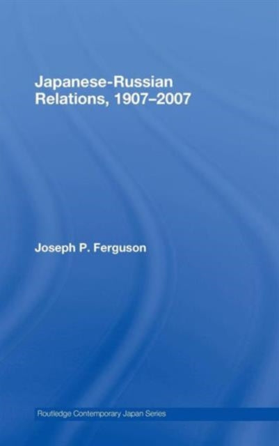 Book cover of: Japanese-Russian Relations, 1907-2007. By: Joseph Ferguson, Joseph P. Ferguson