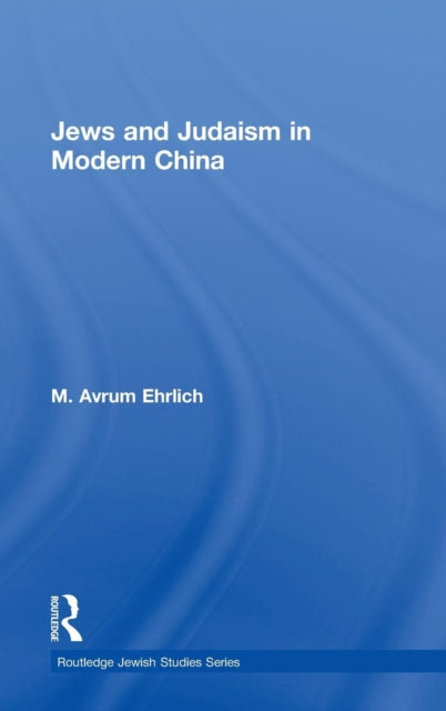 Book cover of: Jews and Judaism in Modern China. By: Avrum M. Ehrlich