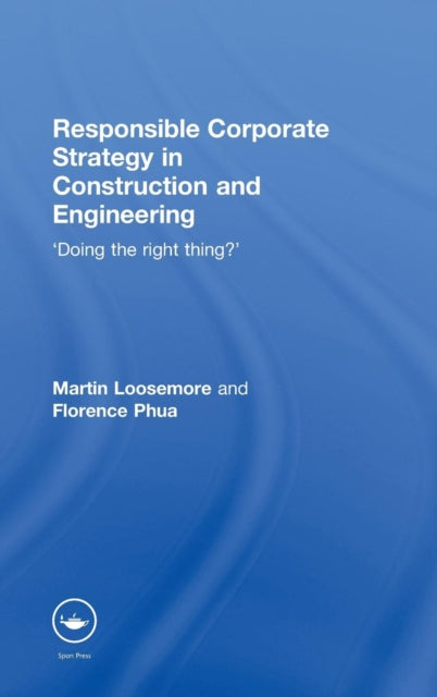 Book cover of: Responsible Corporate Strategy in Construction and Engineering. By: Marti Loosemore, Martin Loosemore