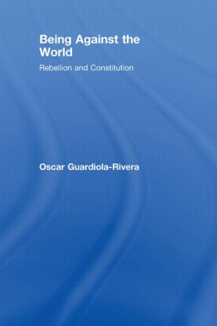 Book cover of: Being Against the World. By: Oscar Guardiola-Rivera