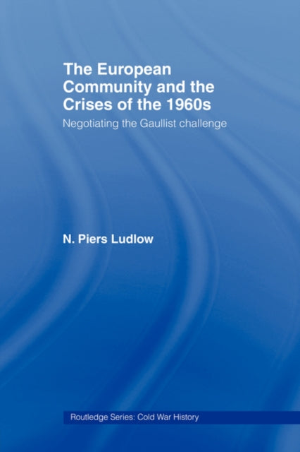Book cover of: European Community and the Crises of the 1960s. By: N. Piers Ludlow