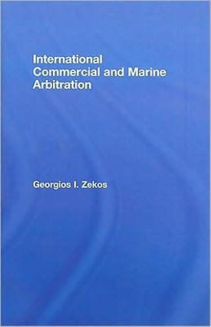 Book cover of: International Commercial and Marine Arbitration. By: Georgios I. Zekos