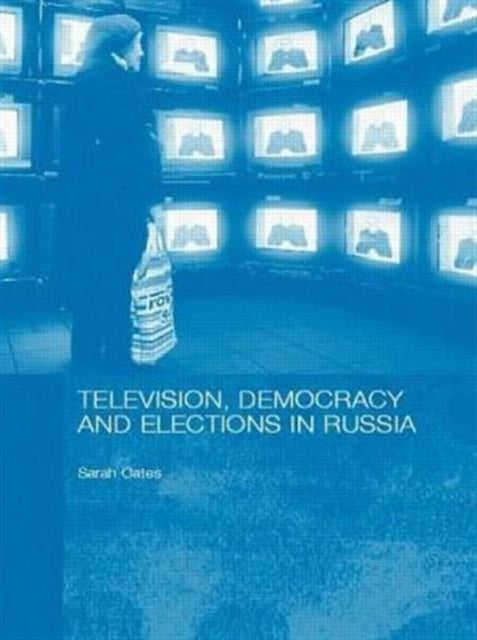 Book cover of: Television, Democracy and Elections in Russia. By: Sarah Oates