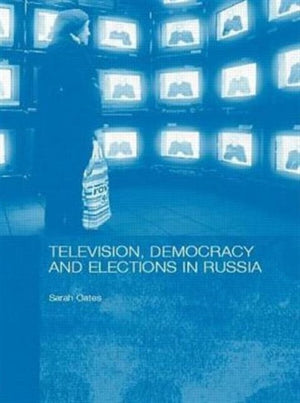 Television, Democracy and Elections in Russia